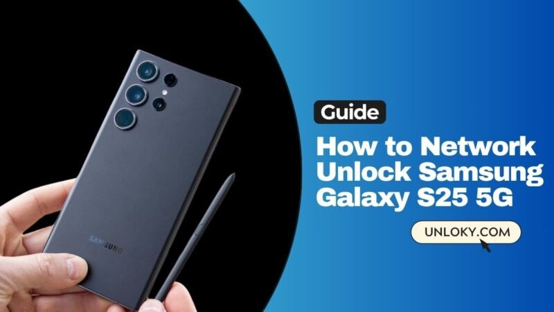 How to Network Unlock Samsung Galaxy S25 5G