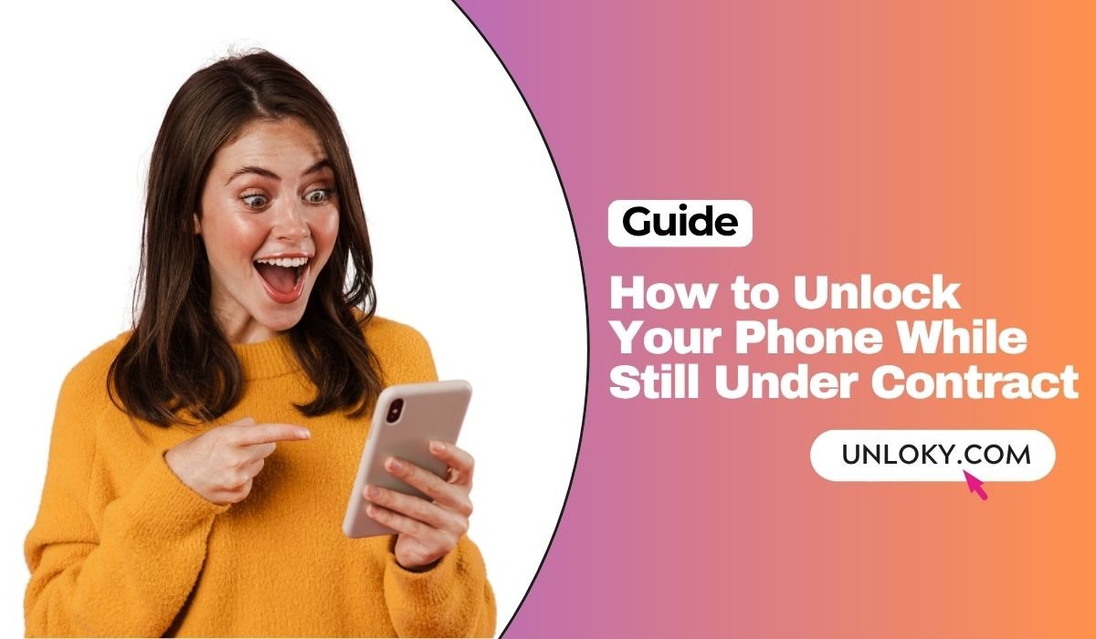 How to Unlock Your Phone While Still Under Contract