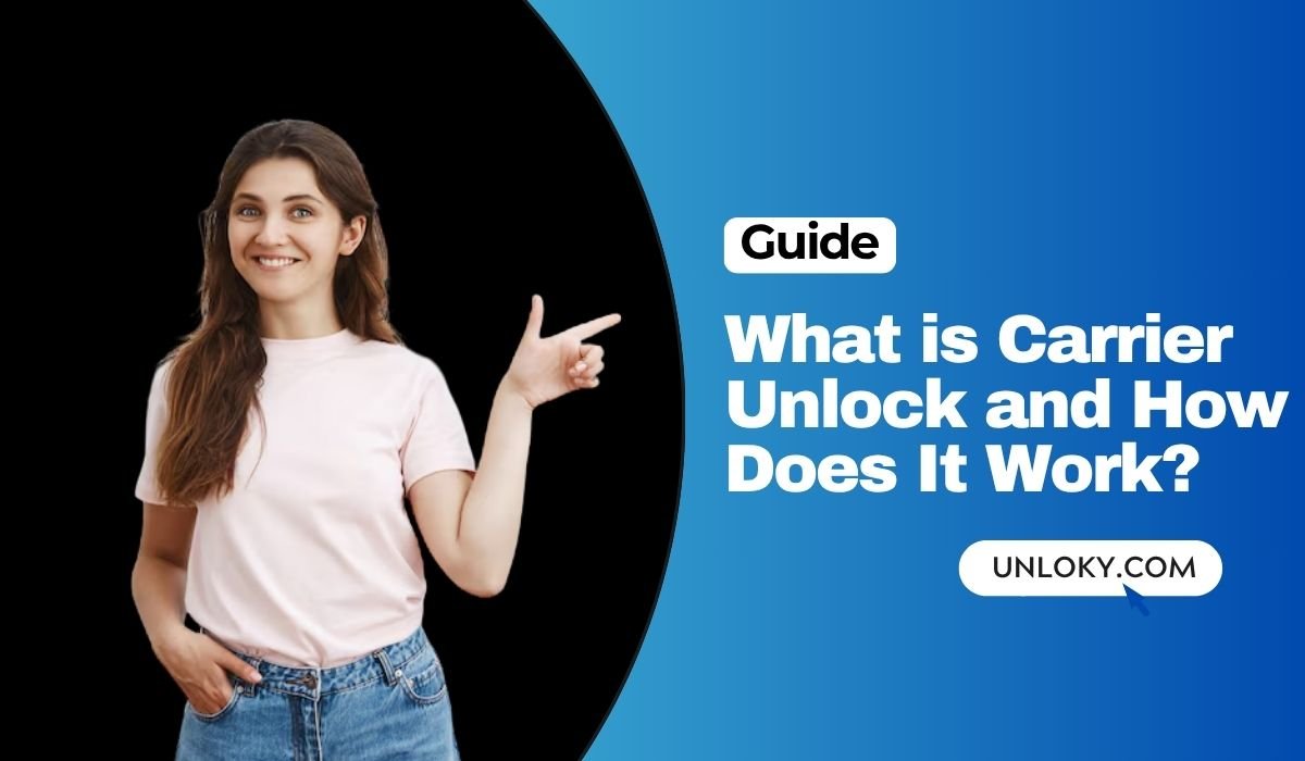 What is Carrier Unlock and How Does It Work