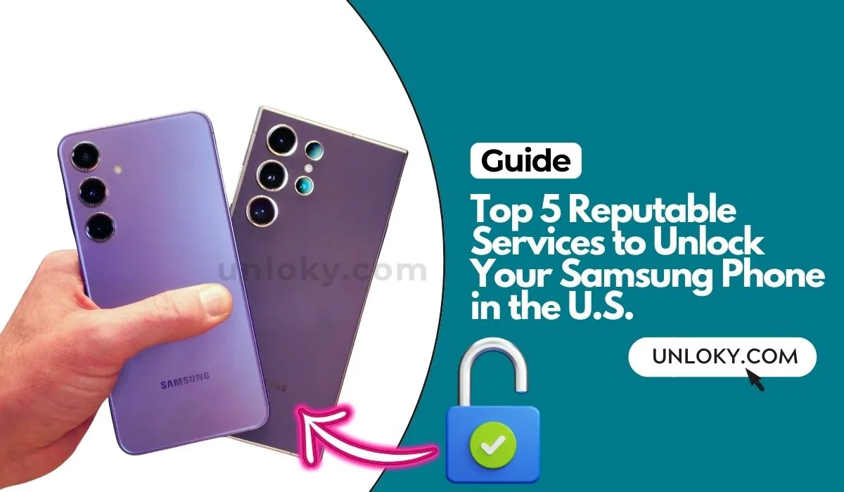 Top 5 Reputable Services to Unlock Your Samsung Phone in the U.S.