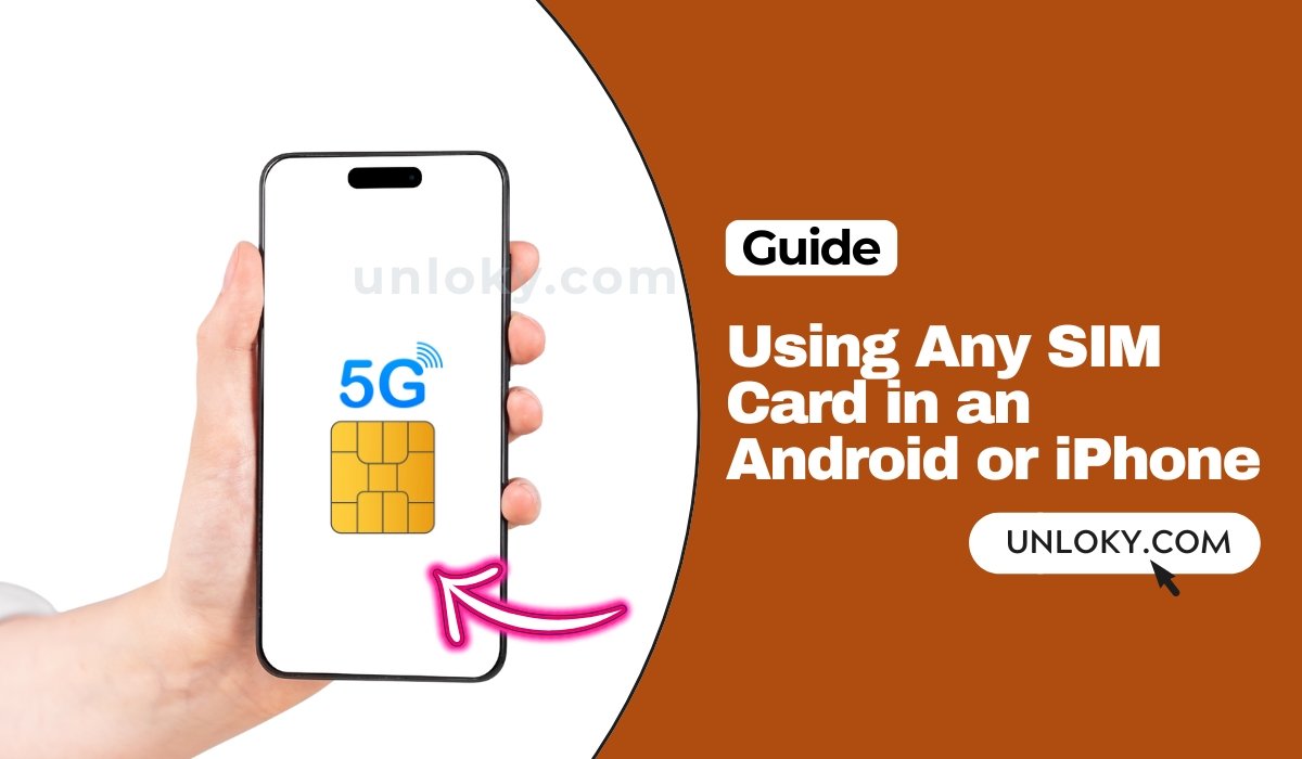 Using Any SIM Card in an Android or iPhone