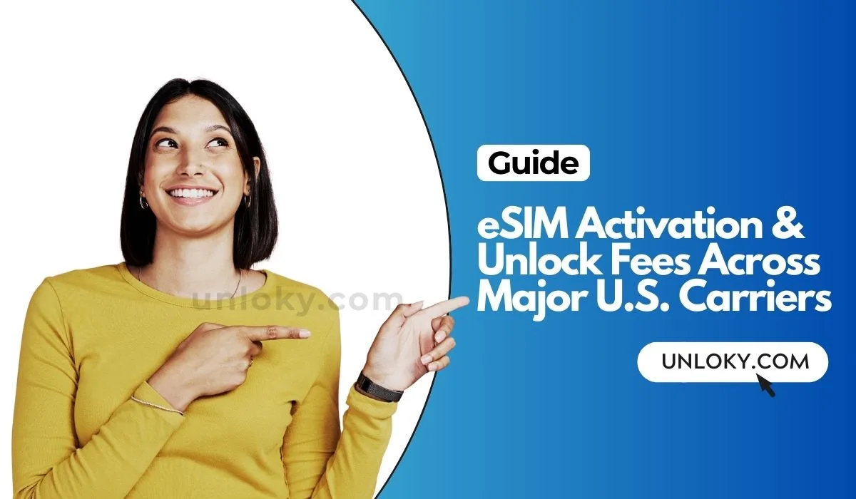 eSIM Activation & Unlock Fees Across Major U.S. Carriers