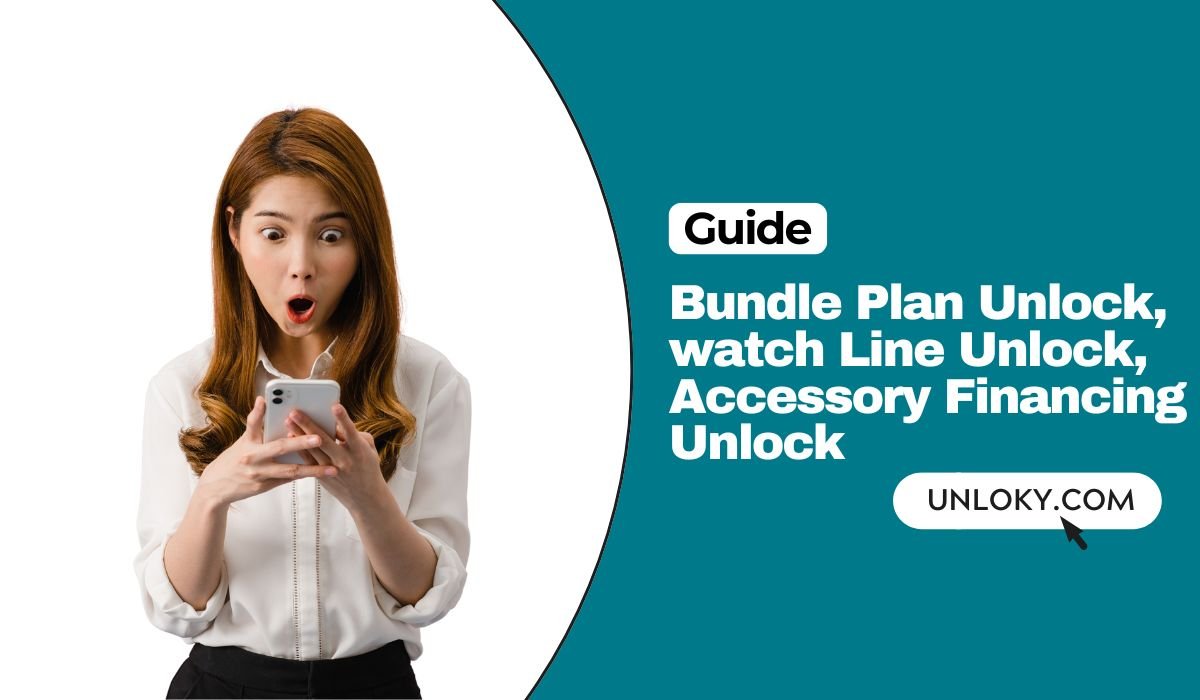 Bundle Plan Unlock, watch Line Unlock, Accessory Financing Unlock