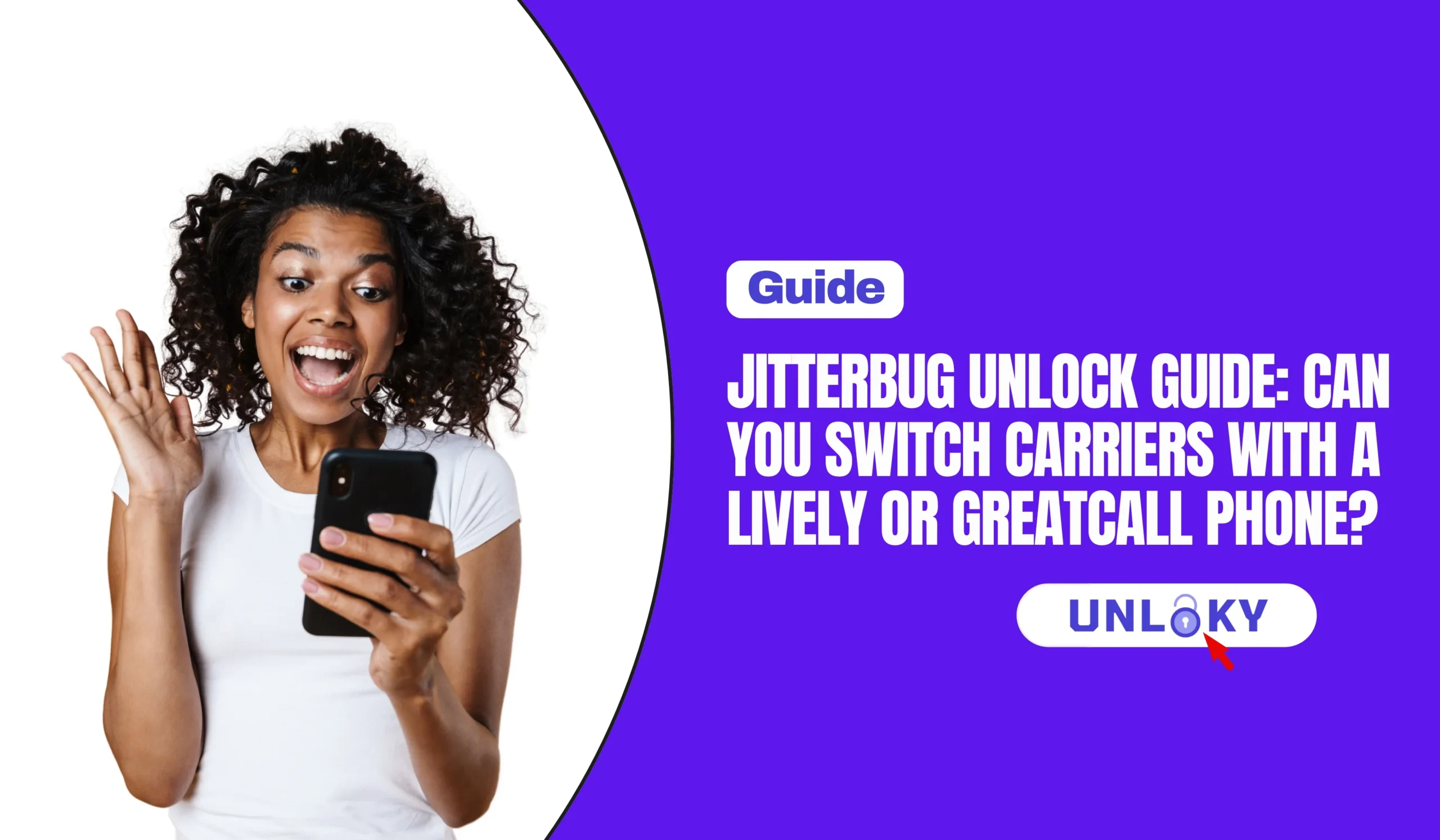 Jitterbug Unlock Guide: Can You Switch Carriers With a Lively or GreatCall Phone?